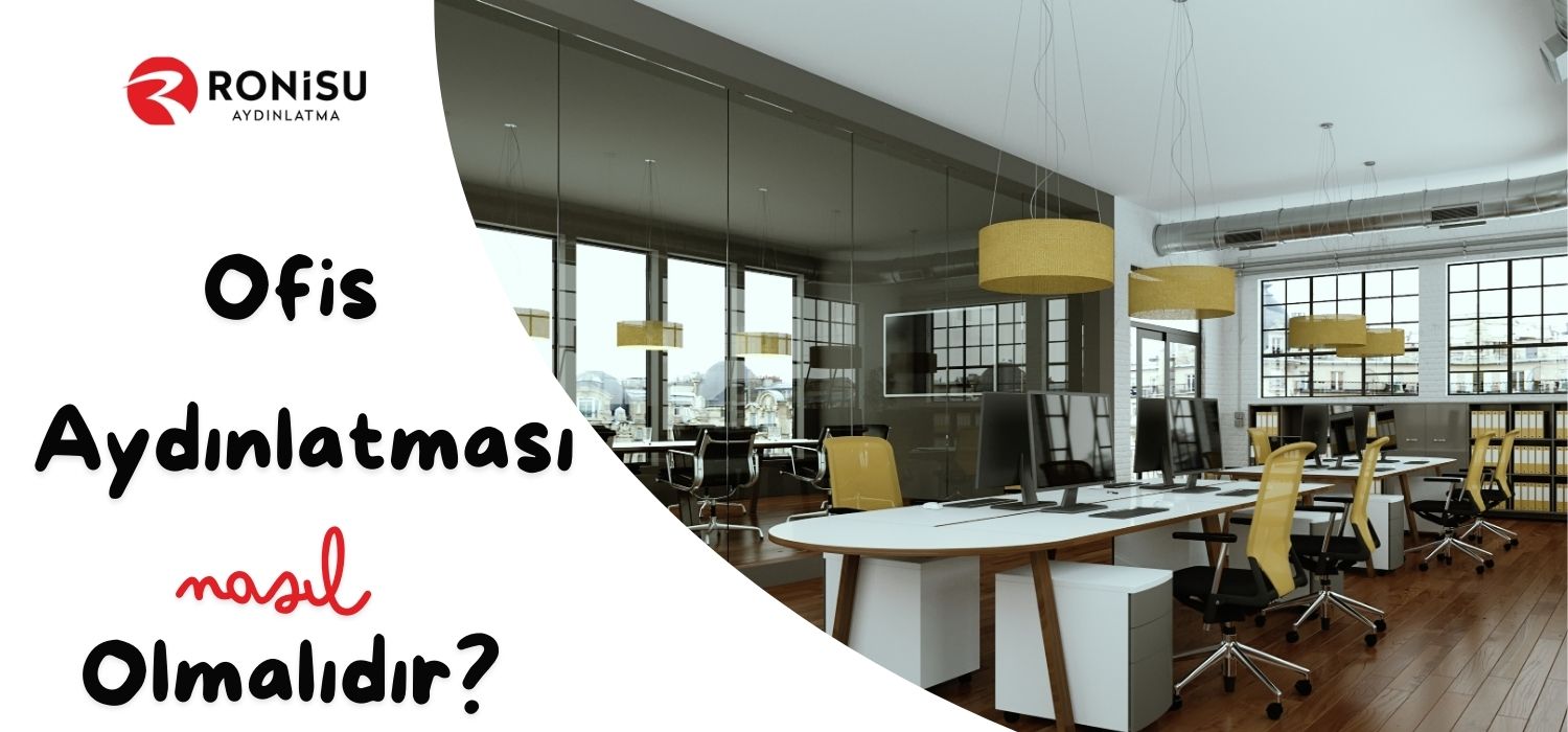 Ofis Aydınlatması NAsıl Olmalıdır? -Ronisu Aydınlatma