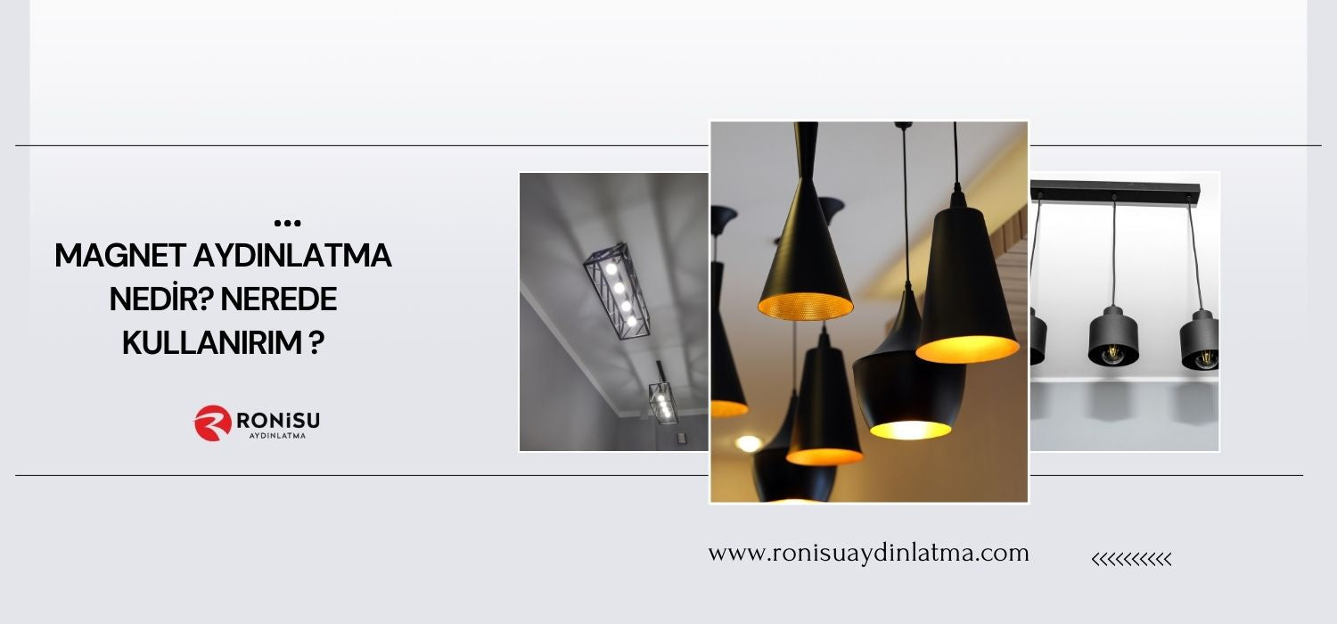 Magnet Aydınlatma Nedir? Nerede Kullanırım ?