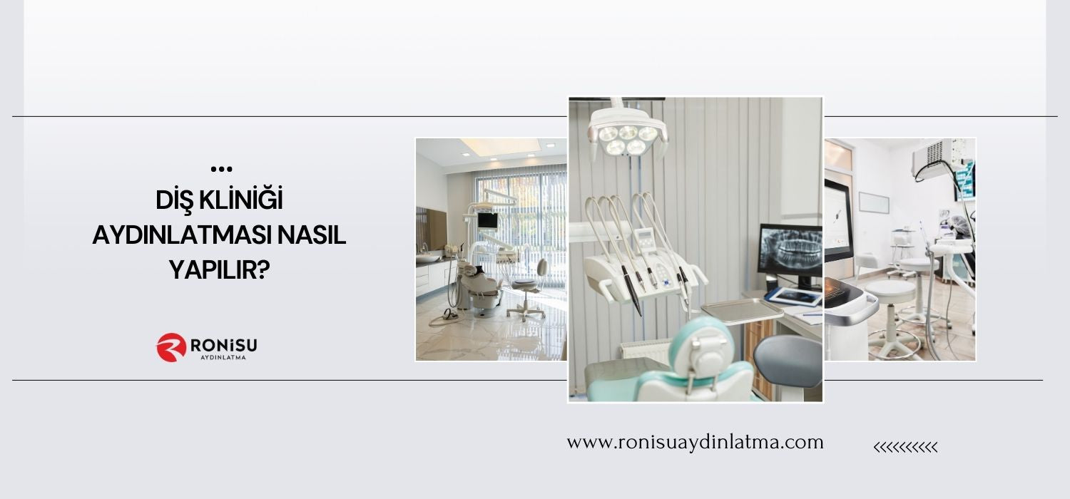 Diş Kliniği Aydınlatması Nasıl Yapılır?