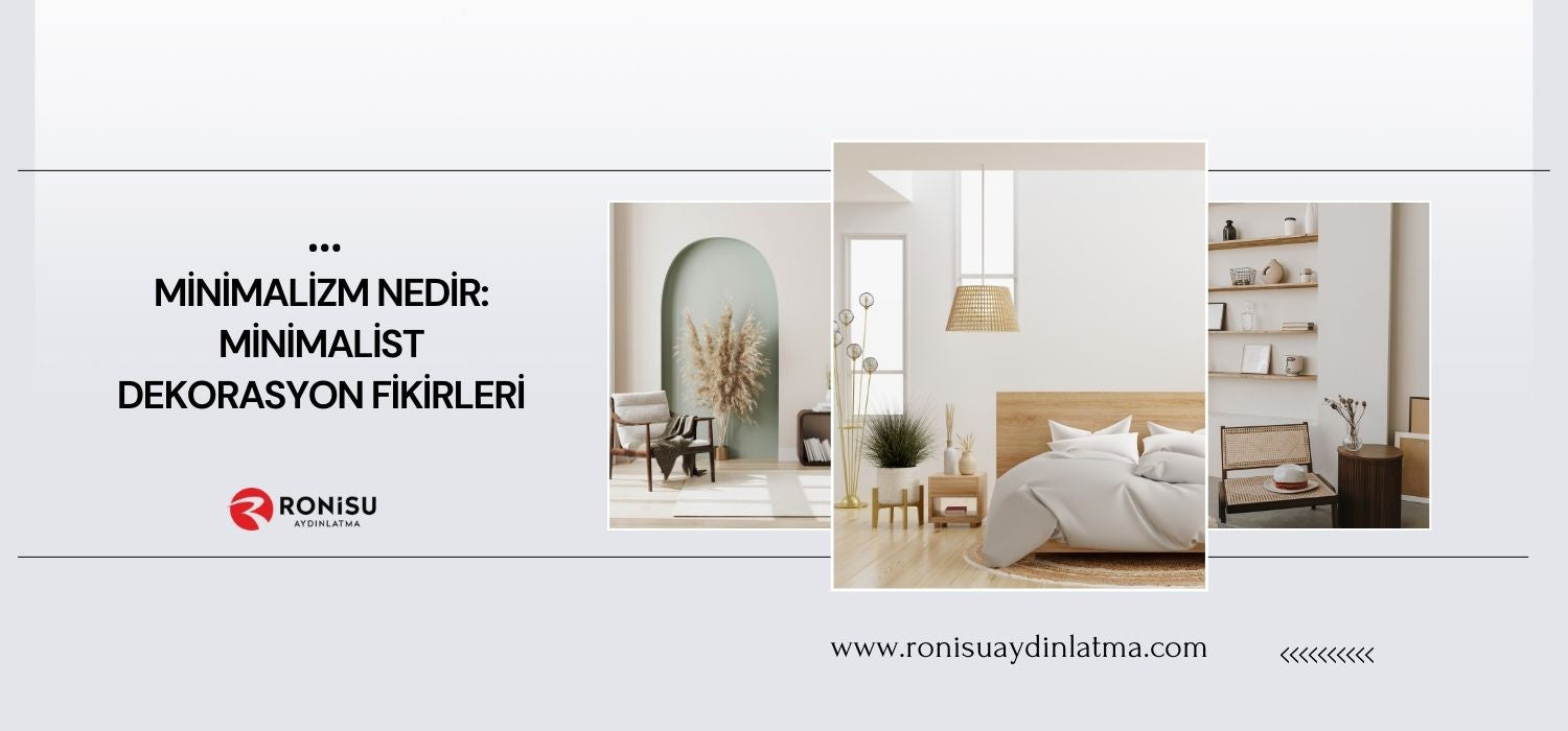 Minimalizm Nedir: Minimalist Dekorasyon Fikirleri - Ronisu Aydınlatma