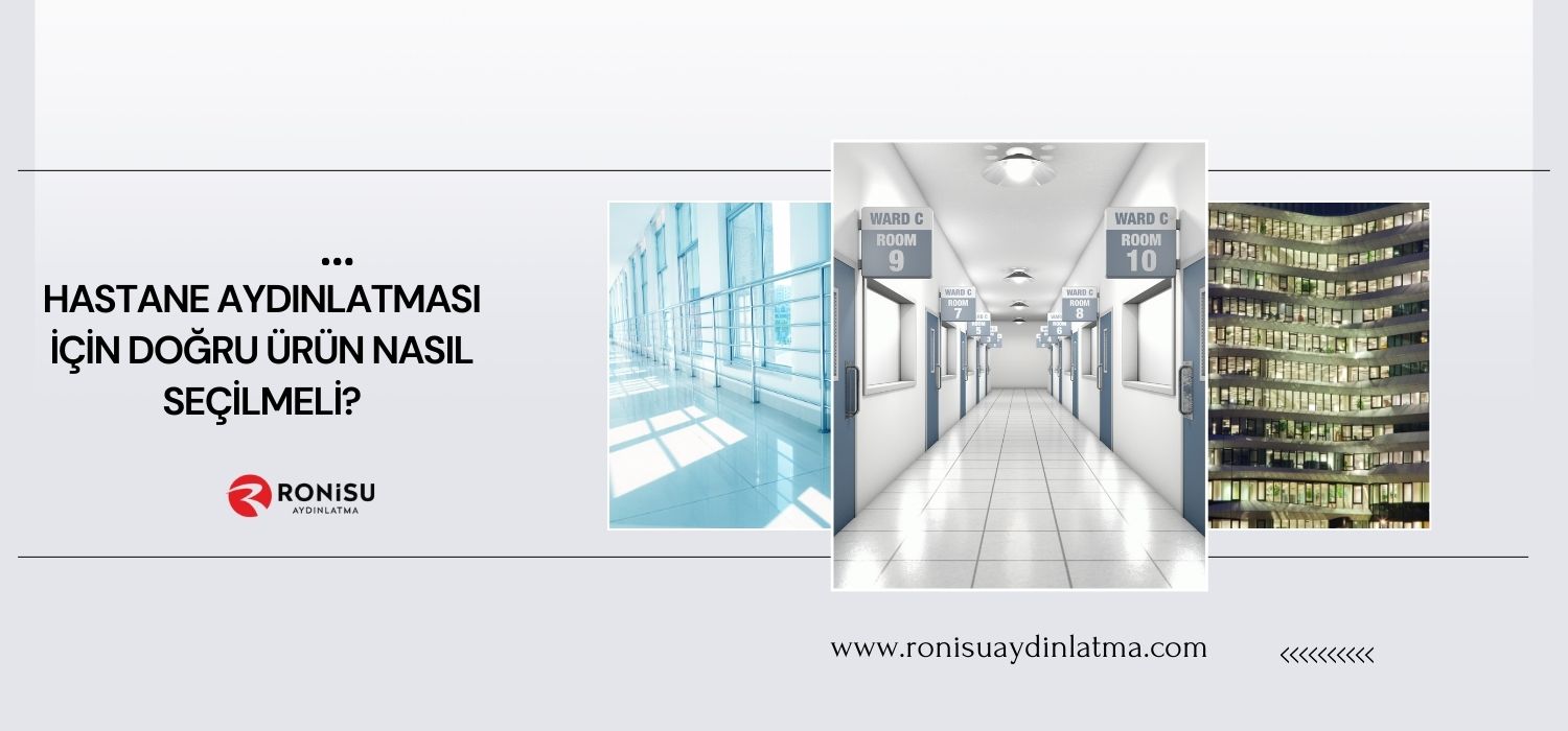 Hastane Aydınlatması İçin Doğru Ürün Nasıl Seçilmeli?