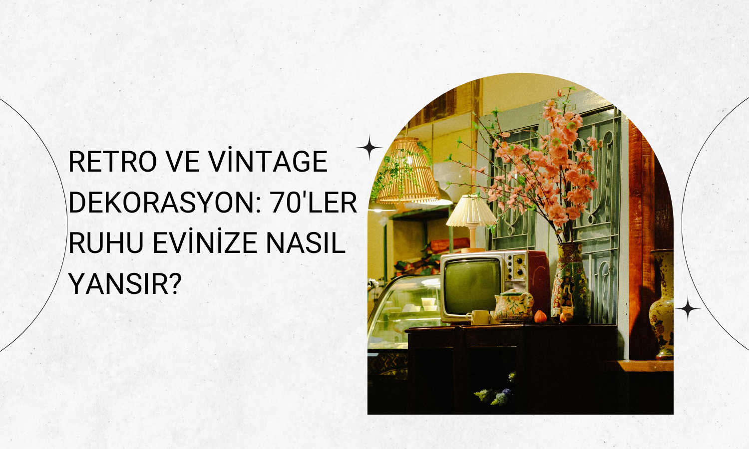Retro ve Vintage Dekorasyon: 70'ler Ruhu Evinize Nasıl Yansır?