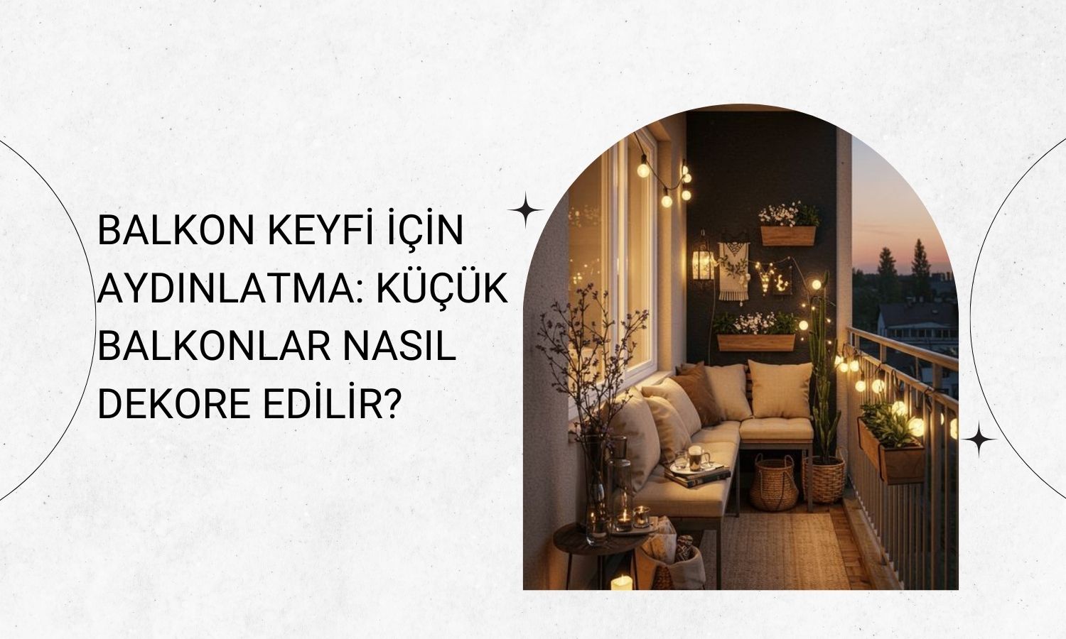 Balkon Keyfi İçin Aydınlatma: Küçük Balkonlar Nasıl Dekore Edilir?